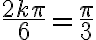 \displaystyle \frac{2k\pi}{6}=\frac{\pi}{3}