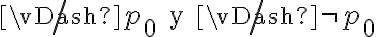 \not\vDash p_0 \text{ y } \not\vDash \neg p_0 \not\vDash p_0 \text{ y } \not\vDash \neg p_0