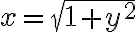x= \sqrt{1+y^{2}} 