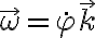   \vec{ \omega } = \dot{ \varphi } \vec{k}  