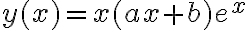 y(x)=x(ax+b)e^x