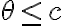 \theta \leq c