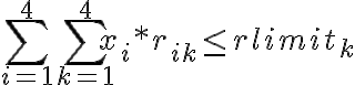 \sum_{i = 1}^{4} \sum_{k = 1}^{4} x_i * r_{ik} \leq rlimit_k