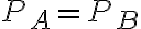 P_A = P_B