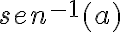 sen^{-1} (a) sen^{-1} (a)