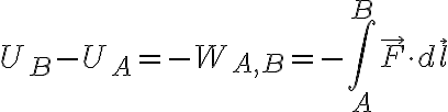 \displaystyle U_B - U_A =-W_{A,B}=- \int_A^B{\vec F \cdot d \vec l } 