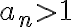 a_n > 1