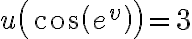 u\left( \cos \left( e^{v} \right)\right)=3