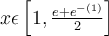 x \epsilon \left[1, \frac{e+e^{-\left(1\right)}}{2} \right]