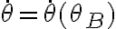 \dot{\theta}=\dot{\theta}(\theta_B)