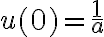 u(0)=\frac{1}{a}