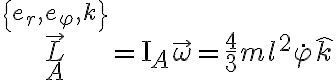 \vec L_A^{\left\{ {{e_r},{e_\varphi },k} \right\}} = {{\rm I}_A}\vec \omega =\frac{4}{3}m{l^2}\dot \varphi \hat k