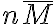 n\bar{M}