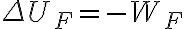 \Delta U_F = -W_F