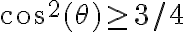\cos^2(\theta) \geq 3/4