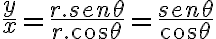  \frac{y}{x} = \frac{r.sen\theta}{r.cos\theta} = \frac{sen\theta}{cos\theta} 