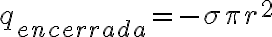 \displaystyle q_{encerrada} = - \sigma \pi r^2 
