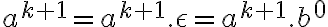  a^{k+1} = a^{k+1}.\epsilon = a^{k+1}.b^0 