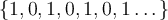 \left\lbrace 1,0,1,0,1,0,1\dots \right\rbrace