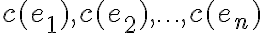 c(e_1),c(e_2),\ldots,c(e_n)
