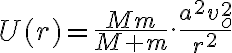  U(r)=\frac{Mm}{M+m}.\frac{a^2v_o^2}{r^2} 