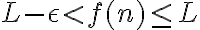 L-\epsilon< f(n)\le L L-\epsilon< f(n)\le L