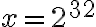x=2^{32}