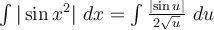 \int \vert \sin x^2 \rvert \ dx = \int \frac{\lvert \sin u \rvert}{2\sqrt{u}} \ du 