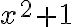 x^2+1