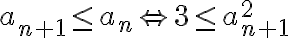  a_{n+1} \leq a_n        \Leftrightarrow        3 \leq a_{n+1}^2  