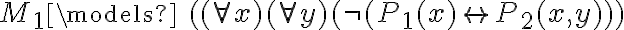  M_1 \models \ ( ( \forall x )( \forall y )(\neg(P_1(x) \leftrightarrow P_2(x,y))) 