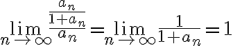 \lim_{n \to \infty} \frac{\frac{a_n}{1+a_n}}{a_n} = \lim_{n \to \infty} \frac{1}{1+a_n} =1