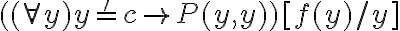  ((\forall y) y =' c \rightarrow P(y,y)) [f(y)/y] 