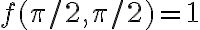 f(\pi/2,\pi/2)=1