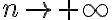 n \rightarrow + \infty