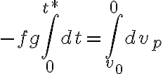 -fg\int_{0}^{t*} \!dt=\int_{v_{0}}^{0} \! dv_{p}