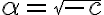   \alpha = \sqrt[]{-c}  