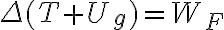   \Delta(T+U_g)=W_F  