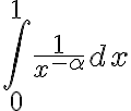 \int _0 ^1 \frac{1}{x^{-\alpha}} dx