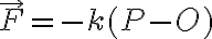 \vec F= -k(P-O) \vec F= -k(P-O)