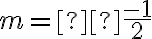 m= \frac{-1}{2} 