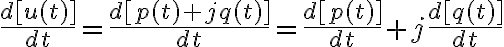  \dfrac {d[u(t)]} {dt} = \dfrac {d[p(t) + j q(t)]} {dt} = \dfrac {d[p(t)]} {dt}+ j \dfrac {d[q(t)]} {dt} 