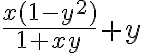 \frac{x(1-y^2) } {1+xy} +y