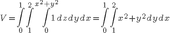 V= \int_0^1\int_1^2\int_0^{x^2+y^2}1\phantom{a} dz\phantom{a}dy\phantom{a}dx=\int_0^1\int_1^2 x^2+y^2dydx