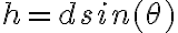 h=dsin(\theta)
