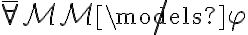 \bar{\forall}\mathcal{M}  \mathcal{M} \not\models \varphi