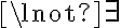  \lnot \exists 