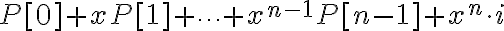 P[0] + x P[1] + \cdots + x^{n-1} P[n-1] + x^n \cdot i 