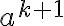  a^{k+1} 