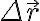 \Delta \vec{r} \Delta \vec{r}